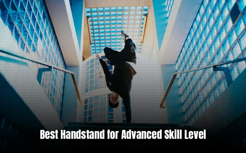 Best Handstand for Advanced Skill Level